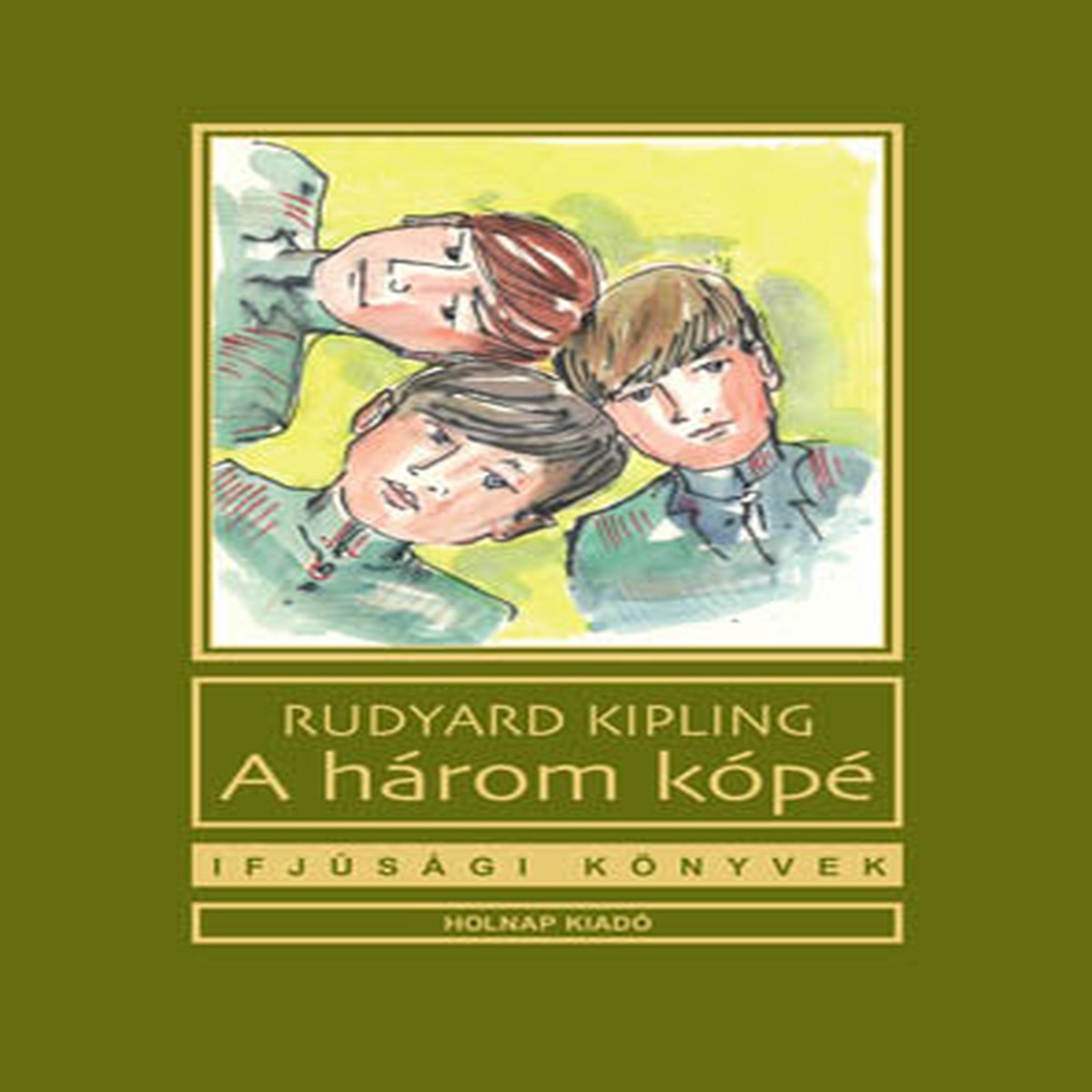 A hrom kp / Rudyard Kipling / Illusztrtor: Gyrfi Andrs / Sorozat: Ifjsgi Knyvek sorozat / Holnap Kiad / 2010