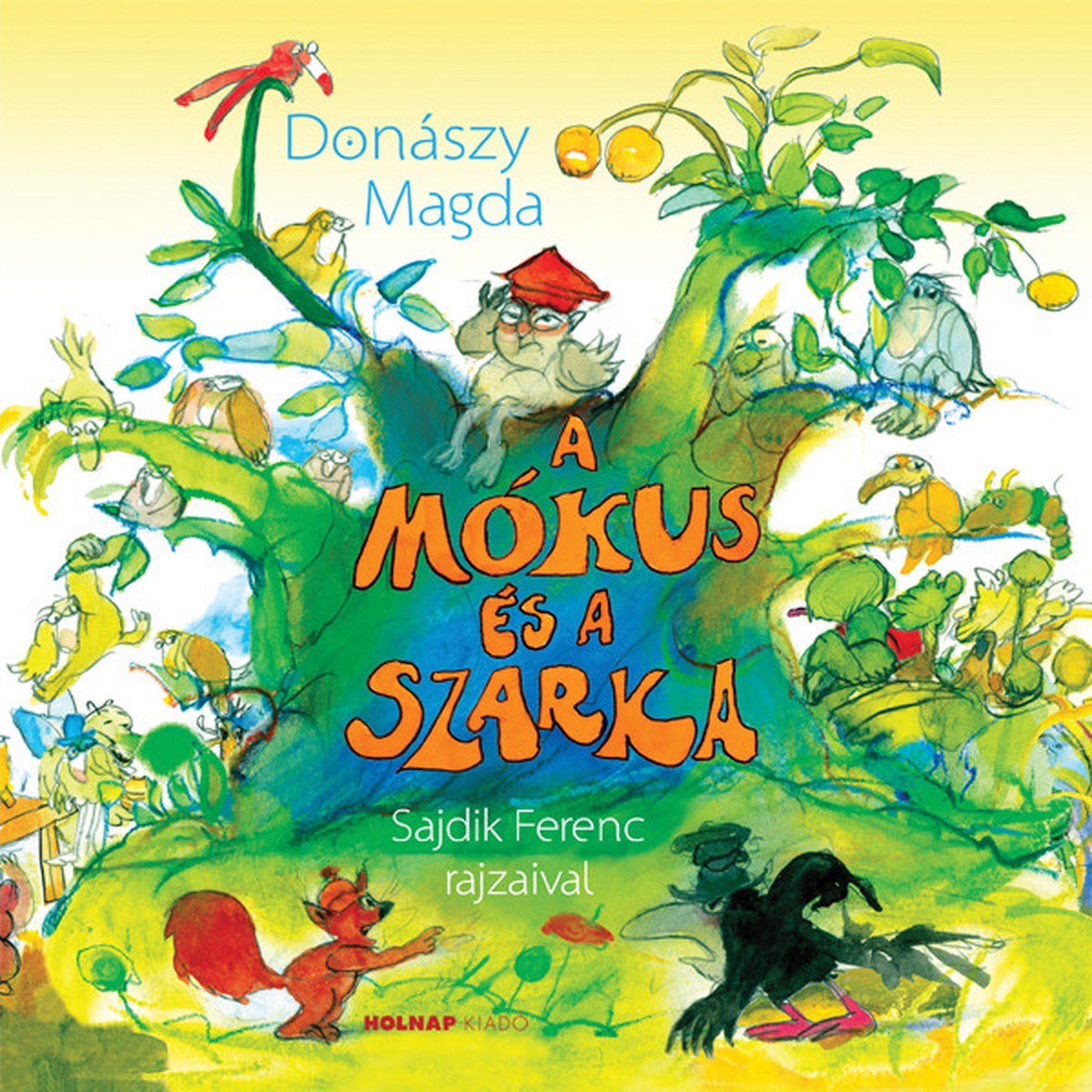 A mkus s a szarka / Donszy Magda / Illusztrtor: Sajdik Ferenc / Holnap Kiad / 2015
