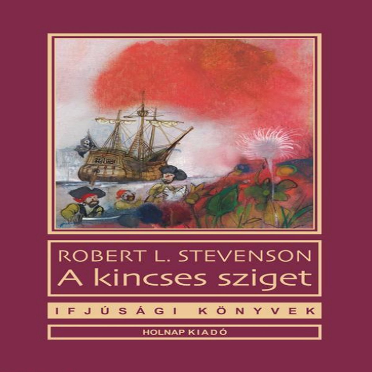 A kincses sziget / Robert L. Stevenson / Illusztrtor: Brczi Ott / Sorozat: Ifjsgi Knyvek sorozat / Holnap Kiad / 2016