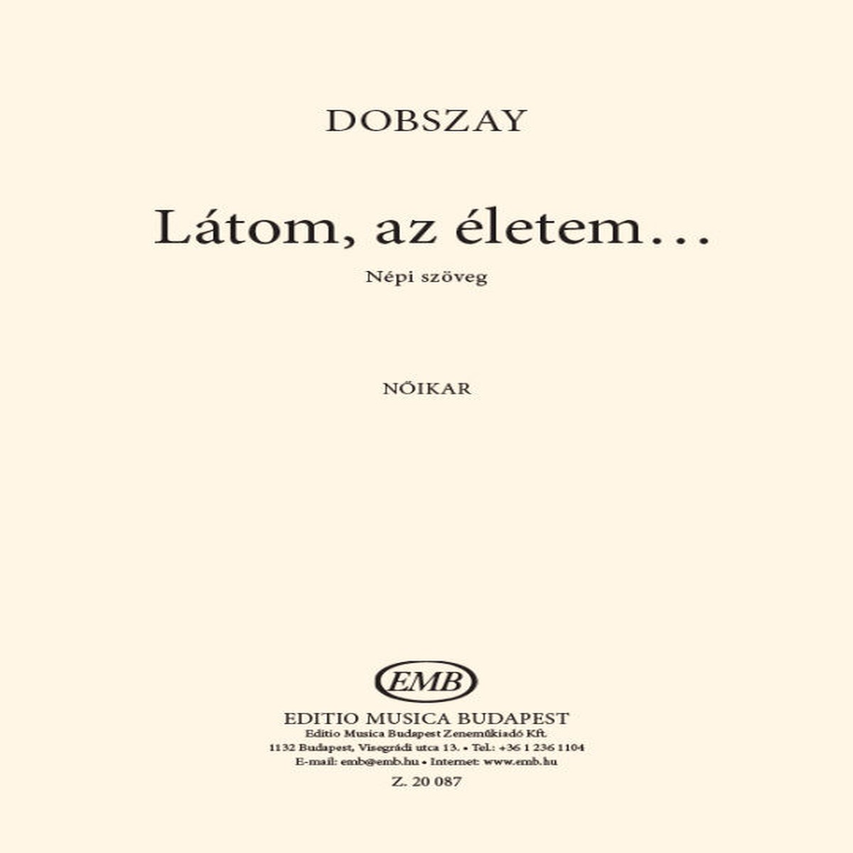 Dobszay Lszl: Ltom, az letem... (Npi szveg) ni karra (Choral Sheets)