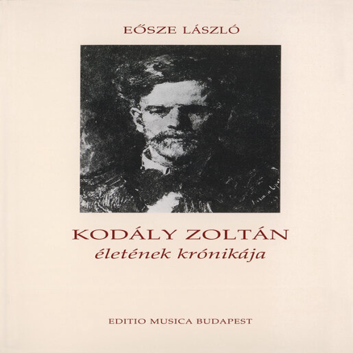 Zoltn Kodly's Definitive Chronicle: A Life in Music by Dr. Lszl Esze