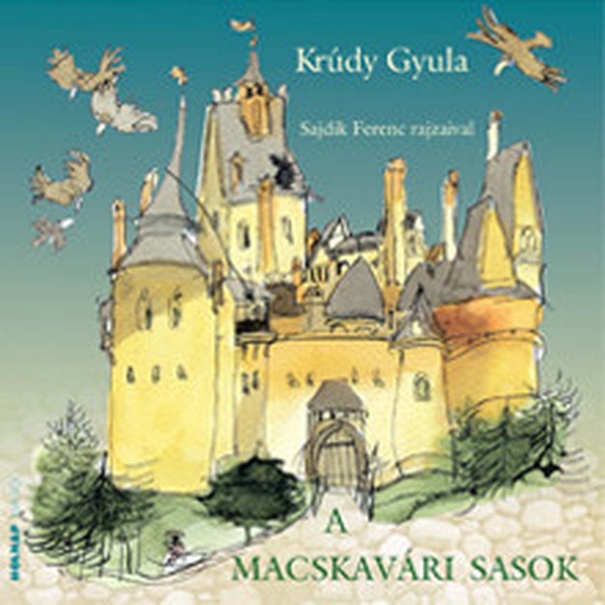 A macskavri sasok / Krdy Gyula / Illusztrtor: Sajdik Ferenc / Holnap Kiad / 2012