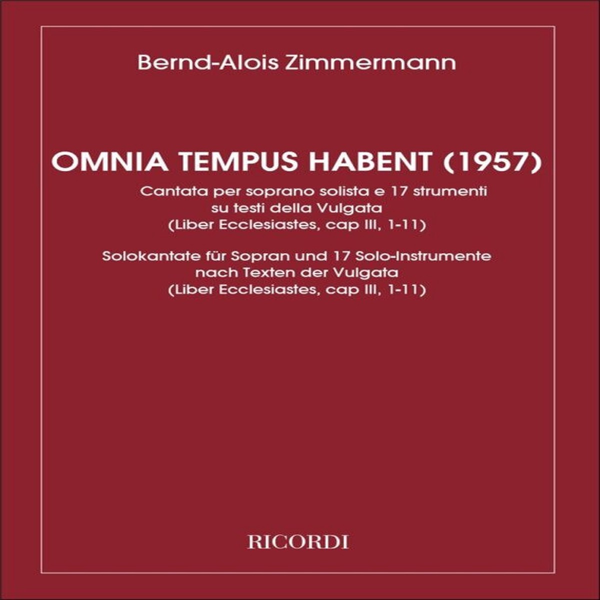 Zimmermann, Bernd Alois: OMNIA TEMPUS HABENT (1957). CANTATA PER S. SOLISTA E 17 ST / RUM. SU TESTI DELLA VULGATA / Ricordi / 1984